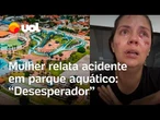 Acidente em parque aquático de Tamandaré: 'Fui arrastada pelas grades de proteção', conta vítima