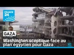 Plan égyptien pour Gaza : Washington estime qu'il "ne répond pas aux attentes" • FRANCE 24