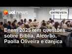 Enem 2025 tem questões com menos texto e abordando Bíblia, Alcorão, Paolla Oliveira e canjica