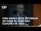 Ciro Gomes deve se filiar ao PSDB e mira protagonismo nas eleições de 2026