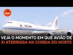 Veja o momento em que avião de Xi aterrissa na Coreia do Norte