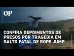 Presos por morte em salto de Rope Jump dizem não saber como jovem caiu sem corda
