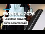 Mondial 2026 : les Bleus arrivent sur le sol américain • FRANCE 24