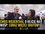 Chris Niedenthal ostro o hejcie WOŚP: na świecie jest coraz więcej idiotów!