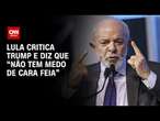 Lula: “Não adianta o Trump ficar gritando” | CNN ARENA