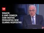 Waack: O ano começa com muitas perguntas sem claras respostas | WW