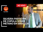 Ao vivo: Silveira participa de cúpula sobre metano em Brasília