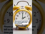 House passes bill to make daylight saving time permanent