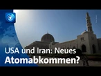 Bewegung im Atomstreit: USA und Iran verhandeln über neues Abkommen