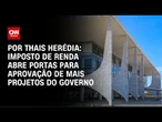 Análise: Imposto de Renda abre portas para aprovação de mais projetos do governo | CNN PRIME TIME