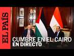 DIRECTO | Cumbre de países árabes de emergencia en El Cairo sobre la situación en Gaza | EL PAÍS