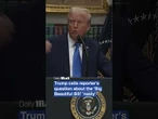 Trump calls reporter's question about the 'Big Beautiful Bill' 'nasty'