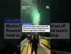 Mexico fans make noise outside England team's hotel