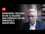 Professor: Prejuízo de R$ 4,3 bilhões nos Correios em um semestre é inaceitável