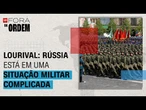 Rússia está em uma situação militar complicada, analisa Lourival | Fora da Ordem