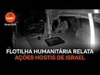 Flotilha humanitária relata ações hostis de Israel