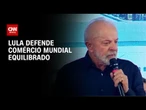 “Vamos tentar brigar por um comércio equilibrado”, diz Lula | AGORA CNN