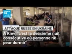 Attaque russe en Ukraine : à Kiev, "c'est la deuxième nuit consécutive où personne ne peur dormir"