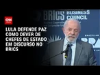 Lula no fórum do Brics: Não há desenvolvimento em meio a guerras | AGORA CNN