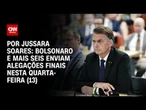 Bolsonaro e mais seis enviam alegações finais nesta quarta-feira (13) | CNN PRIME TIME