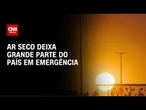Previsão do tempo: Ar seco deixa grande parte do país em emergência | CNN PRIME TIME