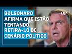 Em entrevista, Bolsonaro afirma que estão tentando retirá-lo do cenário político para 2026