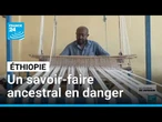 Ethiopie : le savoir-faire des robes traditionnelles ancestrales en danger • FRANCE 24
