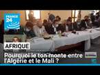 Pourquoi le ton monte entre l'Algérie et le Mali ? • FRANCE 24