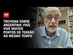 Trevisan sobre Argentina: País vive muitos pontos de tensão ao mesmo tempo | CNN NOVO DIA