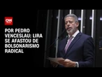Análise: Lira se afastou de bolsonarismo radical | CNN ARENA