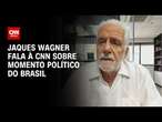 Jaques Wagner fala à CNN sobre momento político do Brasil | LIVE CNN