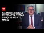 Alexandre Padilha: Expectativa é votar o orçamento até março | BASTIDORES CNN