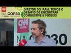 "Buscamos caminhos para combustíveis fósseis”, diz diretor do IPAM | BASTIDORES CNN