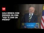 “Vou te dar um prêmio”, Lula brinca com enviado da CNN | CNN 360°