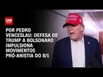Análise: Defesa de Trump a Bolsonaro impulsiona movimentos pró-anistia do 8/1 | CNN 360º