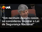 Fux faz comparação com black blocs: 'Em nenhum desses casos se considerou Lei de Segurança Nacional'