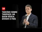 Tarcísio diz que há quem busca dividir o país em meio ao tarifaço | AGORA CNN