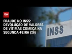 Fraude no INSS: Devoluções começam na segunda-feira (26) | CNN 360°