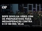 Bope divulga vídeo com os preparativos para megaoperação contra o CV no Rio; veja