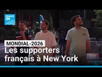 Mondial-2026 : trois amis d’enfance réunis à New York pour soutenir les Bleus • FRANCE 24