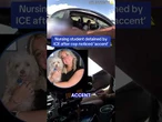Nursing student detained by ICE after cop noticed 'accent'