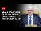 Veja a trajetória de Edson Fachin, que assume a presidência do STF nesta segunda (29) | AGORA CNN
