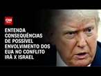 Irã x Israel: entenda o que pode acontecer caso EUA entre no conflito | CNN NOVO DIA