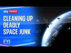 FYI: Cleaning up deadly space junk