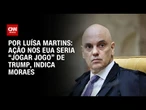 Ação nos EUA seria “jogar jogo” de Trump, indica Moraes | BASTIDORES CNN