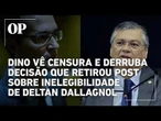 Dino vê censura e derruba decisão que retirou post sobre inelegibilidade de Deltan