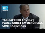 Depoimento de Tagliaferro cita Paulo Gonet em conluio com Moraes em produção de documentos | OP News