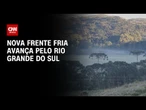 Previsão do tempo: nova frente fria avança pelo Rio Grande do Sul | CNN NOVO DIA