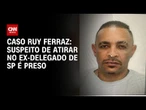 Mais um suspeito de envolvimento na morte de ex-delegado é preso em SP | CNN 360º