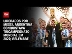 Copa do Mundo: Argentina venceu França nos pênaltis na final de 2022; relembre | ARQUIVO CNN